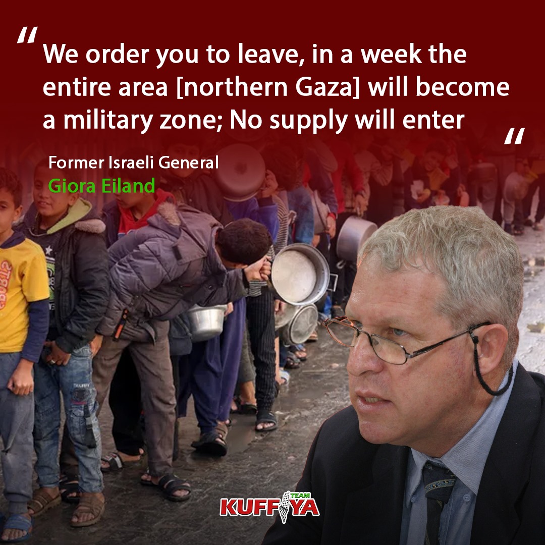 Israeli General Calls for Emptying Northern Gaza Through Starvation