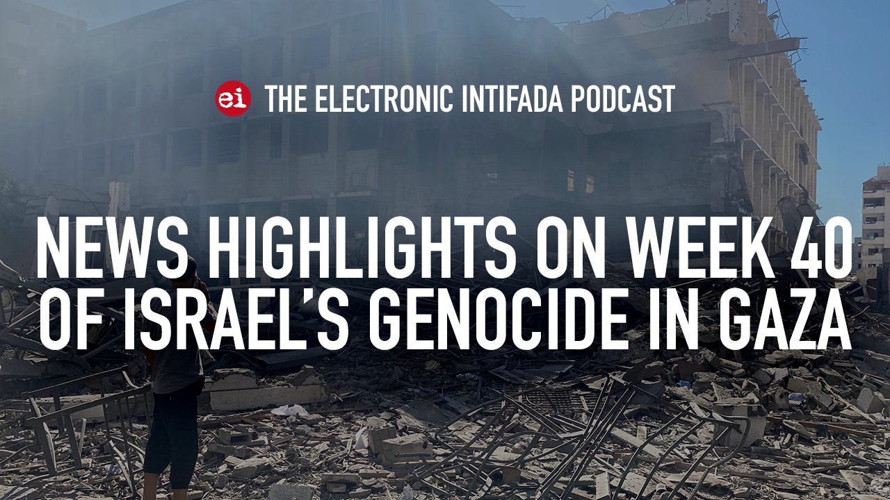 News highlights on week 40 of Israel’s genocide in Gaza