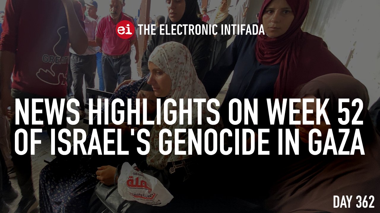 News highlights on week 52 of Israel’s genocide in Gaza