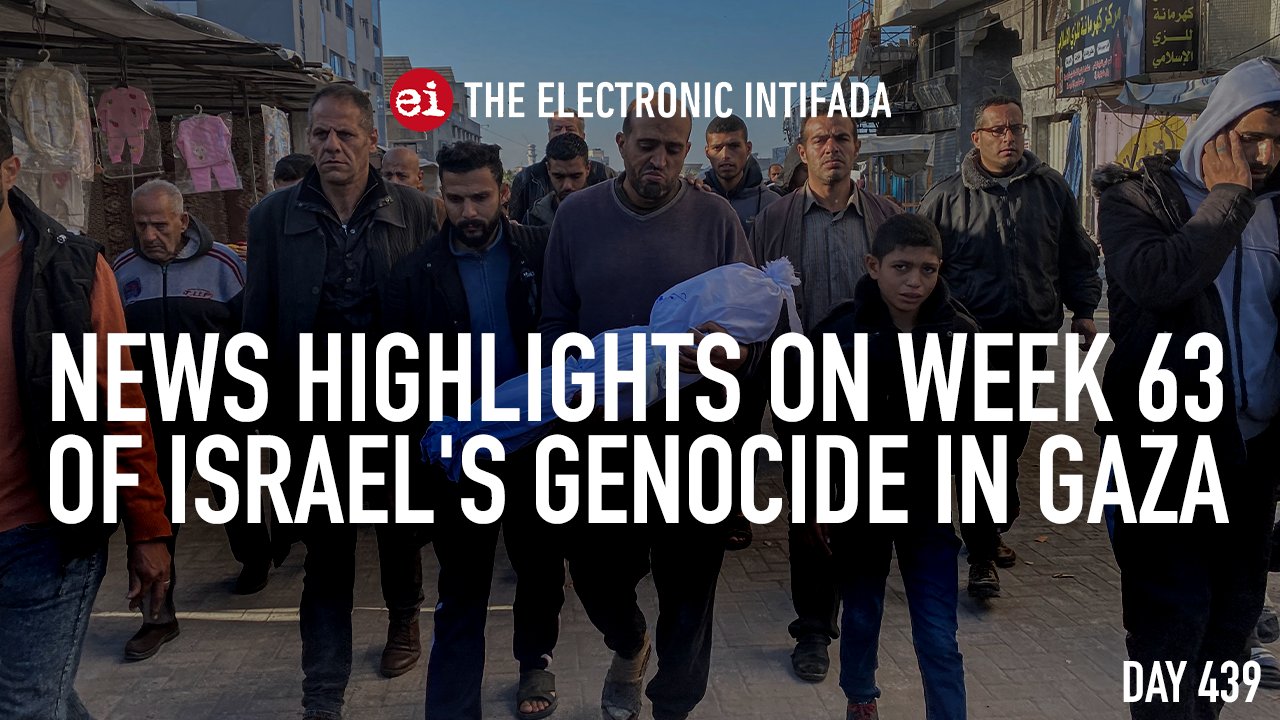 Week 63 news highlights on Israel’s genocide in Gaza