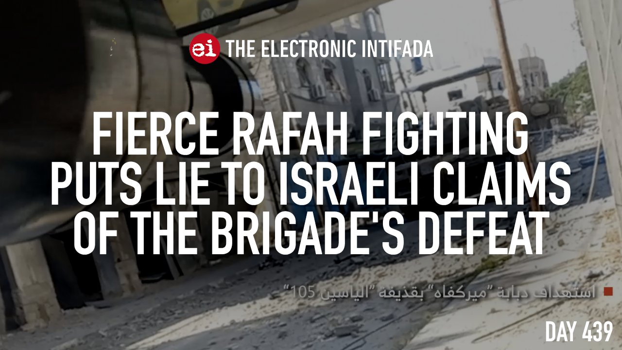 Fierce Rafah fighting contradicts Israeli claims of brigade defeat